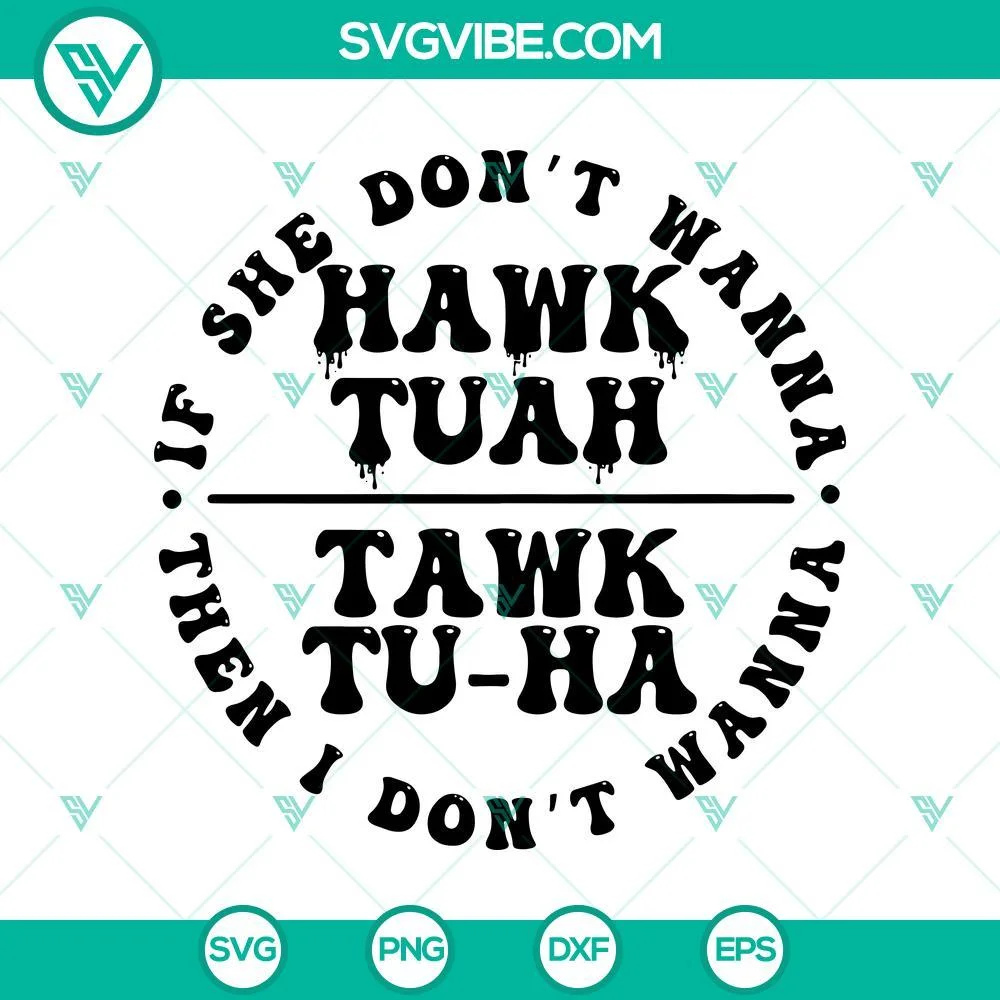 SVG Files, Trending, If She Dont Hawk Tuah I Dont Wanna Tawk Tuha SVG, Funny 1