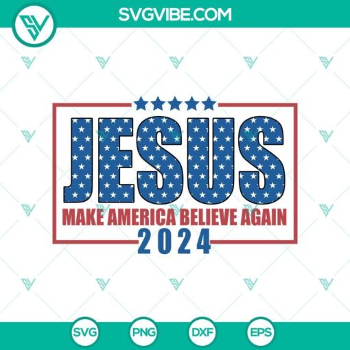 jesus make america believe again 2024 svg png jesus 4th of july svg cut file mockup