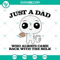 Dad, Family, Fathers Day, SVG Files, Just A Dad Who Always Came Back With The 4