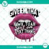 Lips Give Em That and Hawk Tuah Spit on That Thang PNG digital download with bold, colorful design and artistic details.