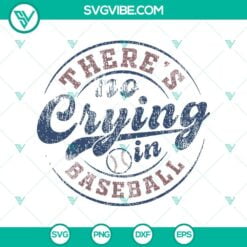 Baseball, Sports, SVG Files, There’s No Crying in Baseball SVG PNG Cricut 1