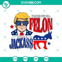 American, Donald Trump, SVG Files, Trump 2024 SVG, Prefer Felon Over Jackass 5