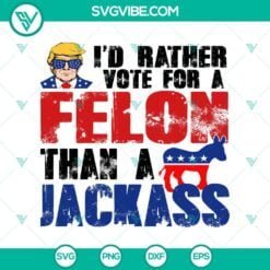 American, Donald Trump, SVG Files, Trump SVG: Prefer Felon Over Jackass Vote 15