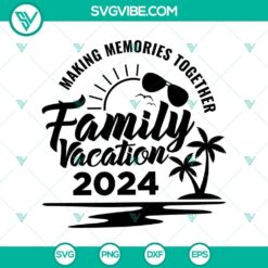 Family vacation 2024 making memories together svg, Family Trip 2024 svg