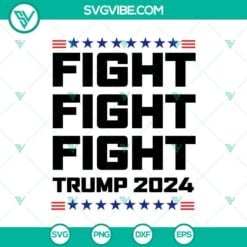 SVG Files, Trending, Trending SVG, Fight Fight Fight Trump 2024 SVG, Donald 4