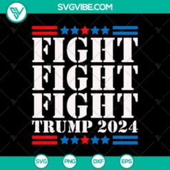 SVG Files, Fight fight fight Trump SVG, Trump Assassination Attempt 2024 SVG 3