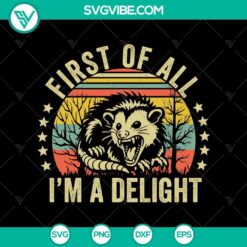 First Of All I&rsquo;m A Delight Opossum Svg, Angry Opossum Possum SVG, funny Raccoon svg