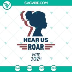 Hear us roar vote 2024 svg, feminist voter svg, woman voter svg, Vote SVG