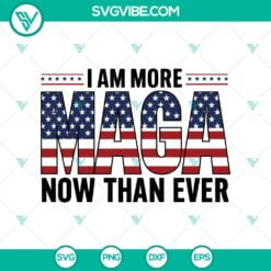 American, SVG Files, I am more MAGA now than ever SVG, MAGA USA flag svg I am 3