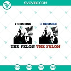 SVG Files, Trending, Trending SVG, I Choose The Felon Trump Shooting SVG, Trump 23