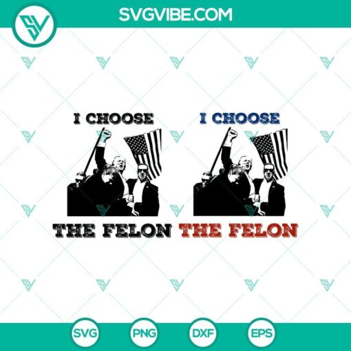 i choose the felon trump shooting svg trump rally shooting svg png eps dxf mockup