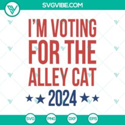 Funny SVG, SVG Files, I’m Voting For The Alley Cat 2024 SVG, The Alley 6