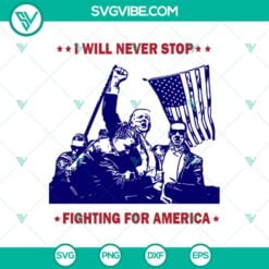 SVG Files, Trending, Trending SVG, I will Never Stop fight For America Trump 17