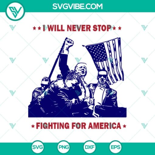 i will never stop fight for america trump svg trump rally shooting svg trump fight bullet svg png eps dxf mockup