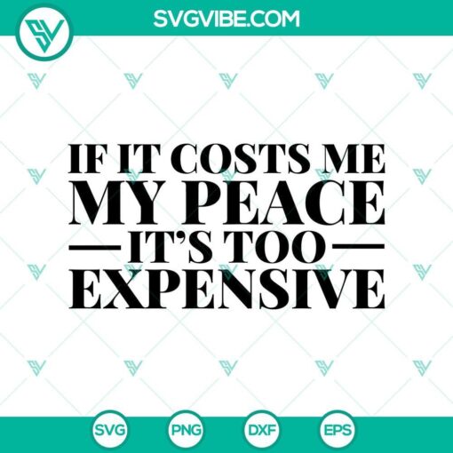 if it cost me my peace it s too expensive svg mockup