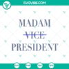 Kamala Harris 2024 and Biden Drop Out Vote Blue SVG design featuring Madam Vice President, perfect for 2024 election merchandise.