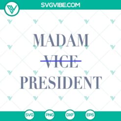 Kamala Harris 2024 SVG, Madam Vice President SVG, Biden Drop Out Vote Blue 2024 SVG