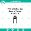 Kamala SVG featuring a playful design with the phrase "This Childless Cat Lady is Voting Kamala" in a digital format for enthusiasts.