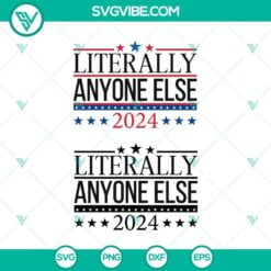 4th Of July, SVG Files, Trending, Trending SVG, Literally Anyone Else 2024 SVG, 16