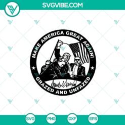 Make America Great Again Grazed And Unfazed SVG PNG, Trump Assassination SVG