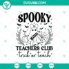 Spooky Teacher Club Trick Or Teach SVG, Spooky Teacher SVG, School Halloween SVG Cricut