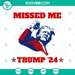 SVG Files, Trending, Trending SVG, Missed Me Trump 24 SVG, Trump Rally Shooting 7