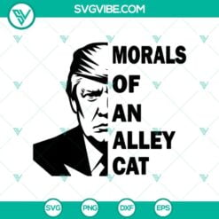 Funny SVG, SVG Files, Morals of An Alley Cat Trump SVG, Trump Alley Cat Funny 2