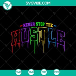Never Stop The Hustle University wet paint drip SVG featuring an inspirational entrepreneur design for digital products.