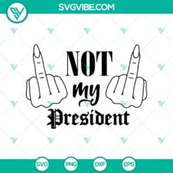 SVG Files, Trending, Trending SVG, Not My President Middle Finger SVG, Trump 10