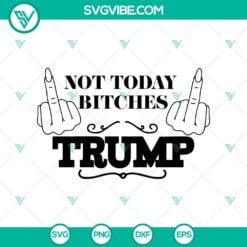 SVG Files, Trending, Trending SVG, Not Today Bitches Trump Shooting SVG, Trump 11