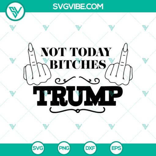 not today bitches trump shooting svg trump shooting svg trump rally shooter svg png cricut mockup