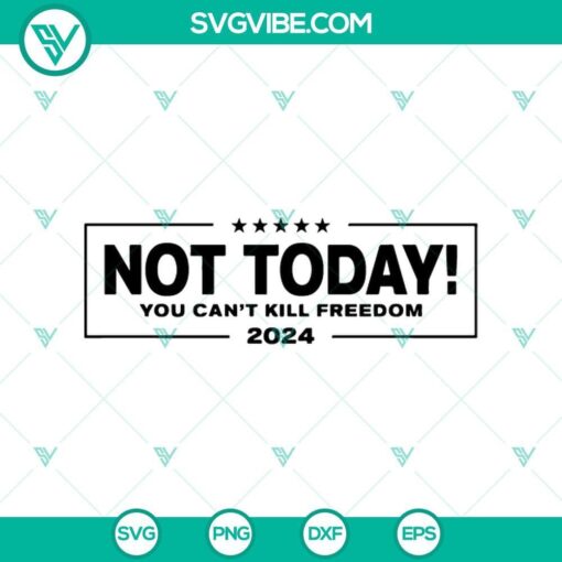 not today you can t kill freedom svg trump rally shooting svg trump shooting svg png mockup