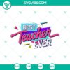 New products, School svg, SVG Files, Trending SVG, Retro 90s Best Teacher Ever 13