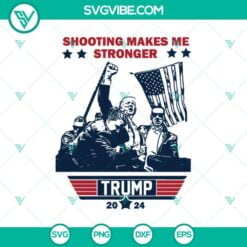 SVG Files, Trending, Trending SVG, Shooting Makes me Stronger Trump 2024 SVG, 19