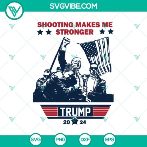 shooting makes me stronger trump 2024 svg trump rally shooting svg png eps dxf mockup