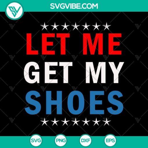 trump let me get my shoes svg funny trump rally svg trump assassination attempt svg mockup