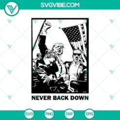 SVG Files, Trending, Trending SVG, Trump Never Back Down SVG, Trump Rally 17