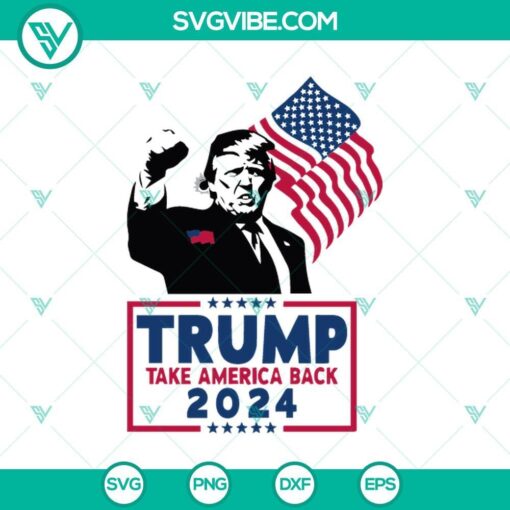 trump take america back 2024 svg trump rally shooting svg png eps dxf mockup