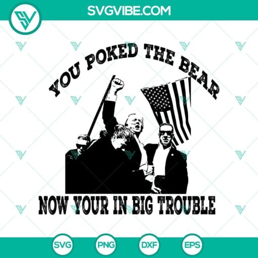 trump you poked the bear now your in big trouble svg trump shooting svg png eps dxf mockup