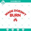 Witty "Wade Doesn't Burn" SVG design with humorous saying, perfect for crafting projects.