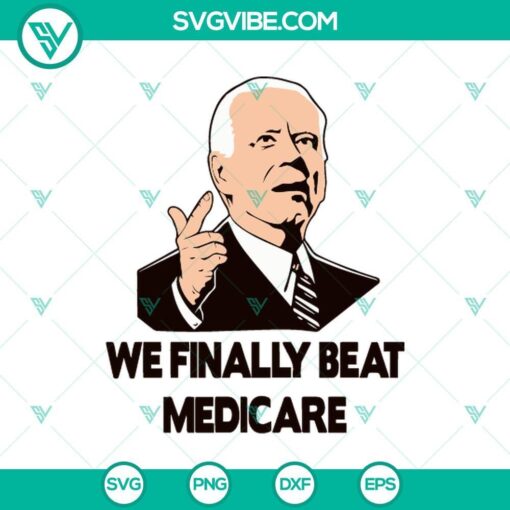 we finally beat medicare biden svg we finally beat medicare svg biden quotes svg png cricut mockup