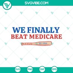 4th Of July, SVG Files, Trending SVG, We Finally Beat Medicare SVG PNG, We 10