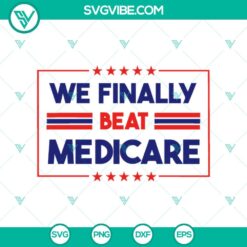 4th Of July, SVG Files, Trending, Trending SVG, We Finally Beat Medicare SVG, 13