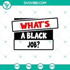 What’s A Black Job SVG PNG, Black Job SVG, Biden Trump SVG