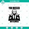 You Missed Bitches SVG with Donald Trump Shoot SVG design for Trump 2024 supporters.