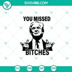 You Missed Bitches SVG PNG, Trump SVG, Trump Shot SVG