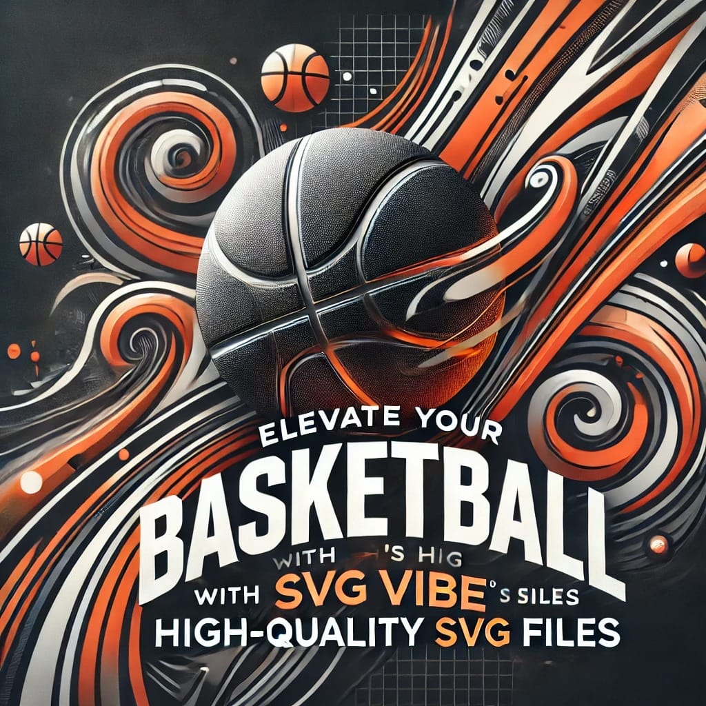 5 Reasons to Choose SVG Vibe’s Premium Basketball SVG Files for Your Designs