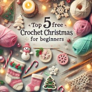 Top 5 Free Crochet Christmas Patterns for Beginners