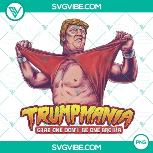 funny trumpmania wrestling meme 2024 png2C trumpmania grab one don262382173Bt be one brotha png