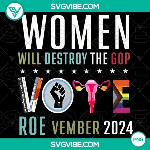 women will destroy the gop vote roevember 2024 png